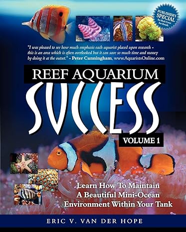 reef aquarium success volume 1 learn how to maintain a beautiful mini ocean environment within your tank 1st