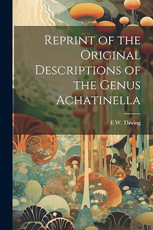 reprint of the original descriptions of the genus achatinella 1st edition e w thwing 1022495453,