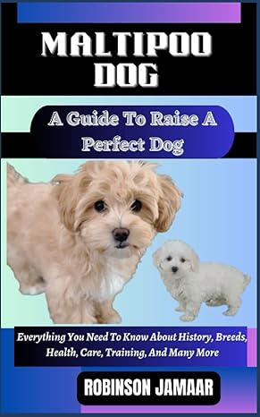 maltipoo dog a guide to raise a perfect dog everything you need to know about history breeds health care