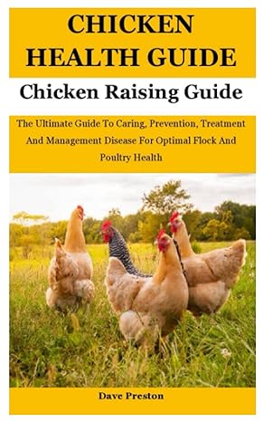 chicken health guide chicken raising guide the ultimate guide to caring prevention treatment and management