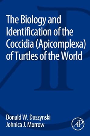 the biology and identification of the coccidia apicomplexa of turtles of the world 1st edition donald w