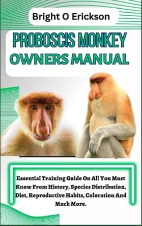 proboscis monkey owners manual essential training guide on all you must know from history species