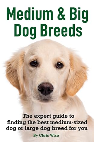 medium and big dog breeds the expert guide to finding the best medium sized dog or large dog breed for you