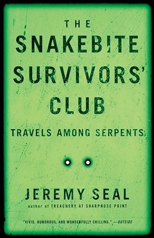 the snakebite survivors club travels among serpents 1st edition jeremy seal 0156013673, 978-0156013673
