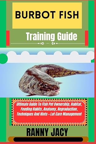 burbot fish training guide ultimate guide to fish pet ownership habitat feeding habits anatomy reproduction