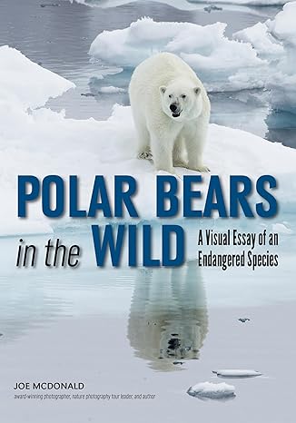 polar bears in the wild a visual essay of an endangered species 1st edition joe mcdonald 1682033368,