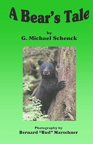 a bears tale 1st edition g michael schenck, bernard bud marschner 1453636072, 978-1453636077