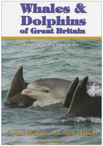 whales and dolphins of great britain 1st edition walker dylan wilson alex ,alex wilson 0955614406,