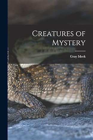 creatures of mystery 1st edition gray meek 1013599993, 978-1013599996
