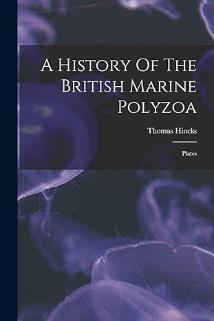 a history of the british marine polyzoa plates 1st edition thomas hincks 1018632824, 978-1018632827