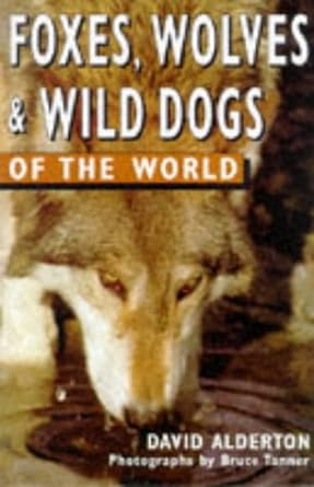 foxes wolves and wild dogs of the world 1st edition david alderton ,bruce tanner 0713727535, 978-0713727531