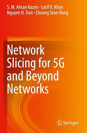 network slicing for 5g and beyond networks 1st edition s m ahsan kazmi ,latif u khan ,nguyen h tran ,choong