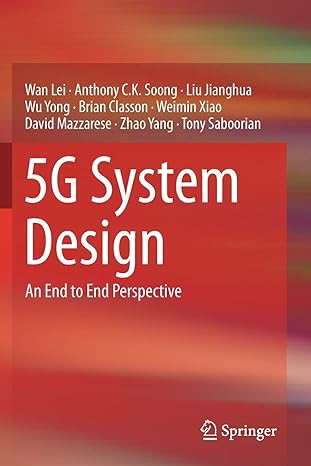 5g system design an end to end perspective 1st edition wan lei ,anthony c k soong ,liu jianghua ,wu yong