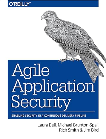 agile application security enabling security in a continuous delivery pipeline 1st edition laura bell