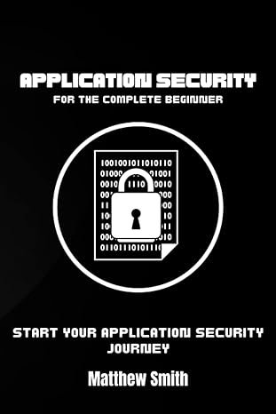 application security for the complete beginner start your application security journey 1st edition matthew