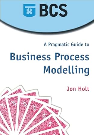 a pragmatic guide to business process modelling 1st edition john holt 1902505662, 978-1902505664