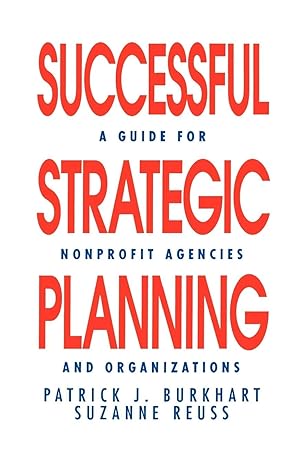 successful strategic planning a guide for nonprofit agencies and organizations 1st edition patrick j.
