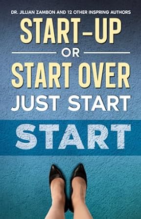 start up or start over just start 1st edition dr. jillian zambon ,jaime nicole ,ines kaps ,katie jordan