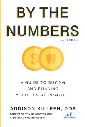 by the numbers a guide to buying and running your dental practice 2nd edition addison killeen dds ,kevin