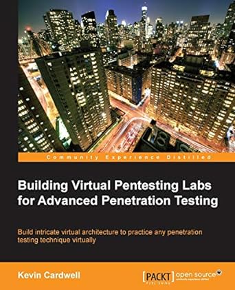 building virtual pentesting labs for advanced penetration testing 1st edition kevin cardwell 1783284773,