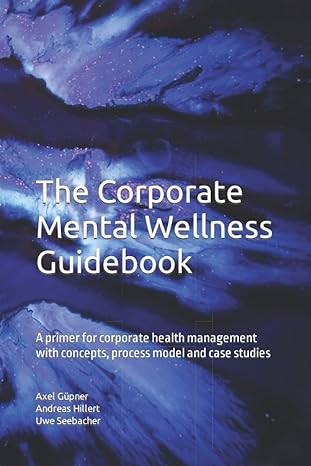 the corporate mental wellness guidebook a primer for corporate health management with concepts process model