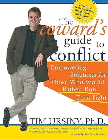 the cowards guide to conflict empowering solutions for those who would rather run than fight 1st edition tim