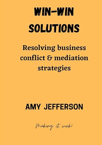 win win solutions resolving business conflict and mediation strategies 1st edition amy jefferson ,veronica