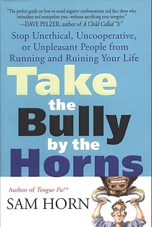 take the bully by the horns stop unethical uncooperative or unpleasant people from running and ruining your