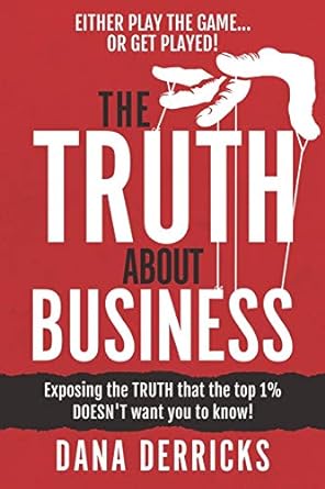 the truth about business what the top 1 doesnt want you to know either play the game or get played collection