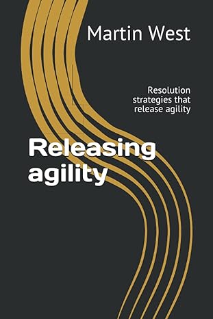 releasing agility resolution strategies that release agility 1st edition martin west b097572rmf,
