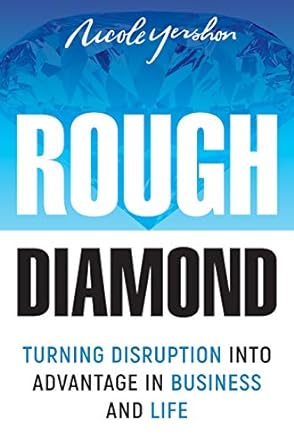 rough diamond turning disruption into advantage in business and life 1st edition nicole yeshon 1946697532,