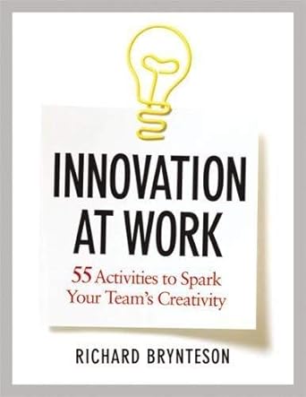 innovation at work 55 activities to spark your teams creativity common 1st edition richard brynteson