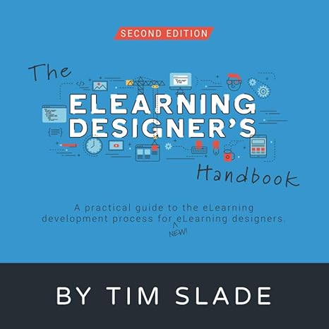 the elearning designers handbook a practical guide to the elearning development process for new elearning