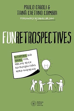 funretrospectives activities and ideas for making agile retrospectives more engaging 1st edition paulo caroli