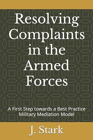 resolving complaints in the armed forces a first step towards a best practice military mediation model 1st