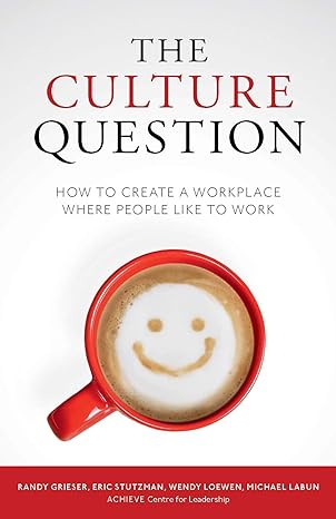the culture question how to create a workplace where people like to work softcover edition randy grieser