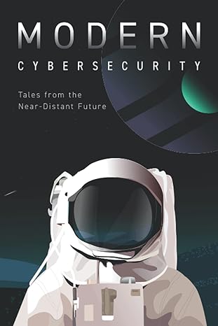modern cybersecurity tales from the near distant future 1st edition mark miller ,erkang zheng ,bryan finster