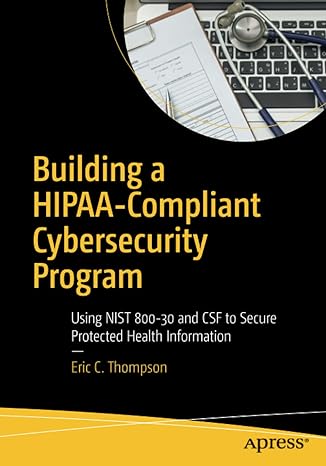 building a hipaa compliant cybersecurity program using nist 800 30 and csf to secure protected health