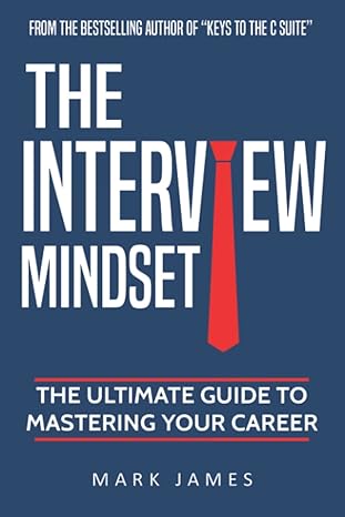 the interview mindset the ultimate guide to mastering your career 1st edition mark james cpc b09yyl4ykh,