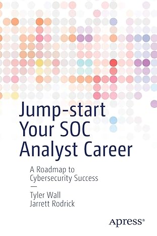 jump start your soc analyst career a roadmap to cybersecurity success 1st edition tyler wall ,jarrett rodrick