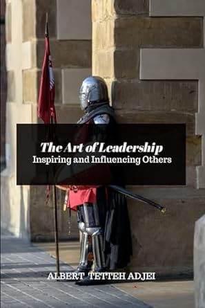 the art of leadership inspiring and influencing others inspiring and influencing others with effective and