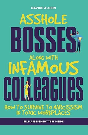 asshole bosses along with infamous colleagues how to survive from narcissism in toxic work environments 1st