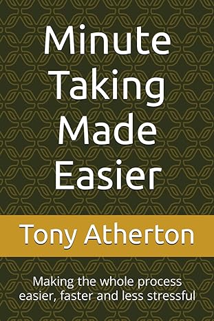 minute taking made easier making the whole process easier faster and less stressful 1st edition tony atherton