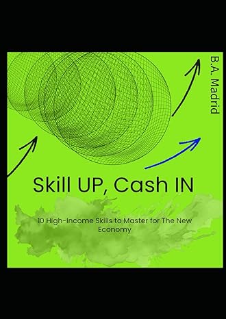 skill up cash in 10 high income skills to master for the new economy 1st edition b a madrid b0cs3tb1y8,