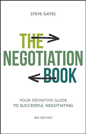 the negotiation book your definitive guide to successful negotiating 3rd edition steve gates 0857089501,