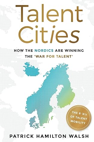 talent cities how the nordics are winning the war for talent 1st edition patrick hamilton walsh b0cr7gljzh,