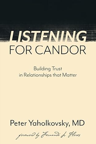 listening for candor building trust in relationships that matter 1st edition peter yaholkovsky b0cqx12xh4,