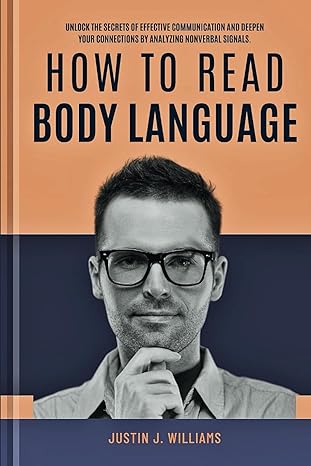 how to read body language unlock the secrets of effective communication and deepen your connections by