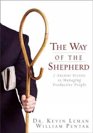 the way of the shepherd seven ancient secrets to managing productive people 1st edition kevin/ pentak bill/