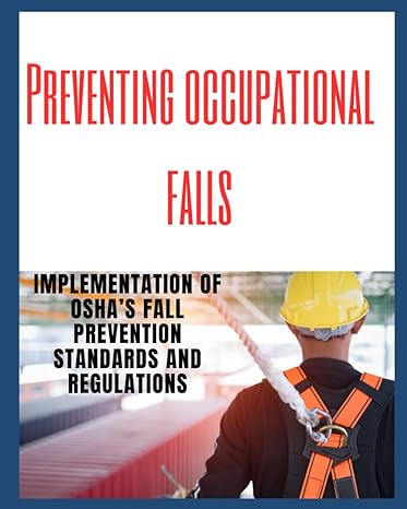 preventing occupational falls implementation of oshas fall prevention standards and regulations 1st edition